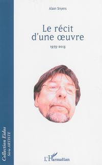 Le récit d'une oeuvre : 1975-2015