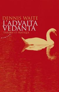 L'advaita vedânta : théorie et pratique