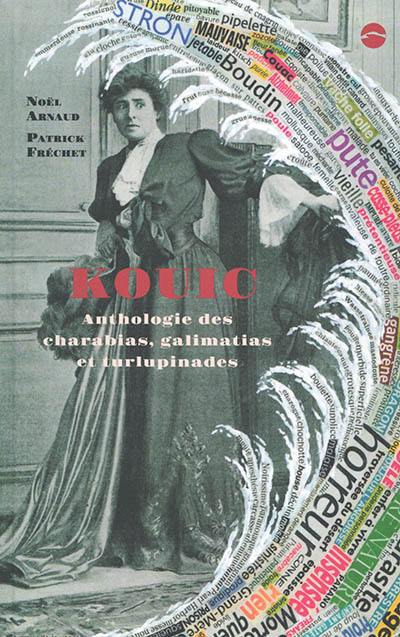 Kouic : anthologie des charabias, galimatias et turlupinades. Charabia, galimatias et turlupinades dans la poésie d'aujourd'hui Kouic : anthologie des charabias, galimatias et turlupinades. Charabia, galimatias et turlupinades dans la poésie d'aujourd'hui