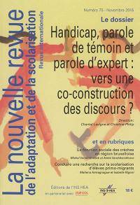 Nouvelle revue de l'adaptation et de la scolarisation (La), n° 75. Handicap, parole de témoin et parole d'expert : vers une co-construction des discours ?