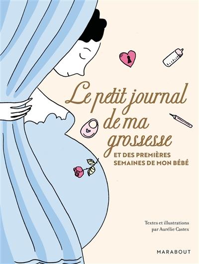 Le petit journal de ma grossesse : et des premières semaines de mon bébé