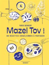 Mazel tov ! : 80 recettes israéliennes à partager