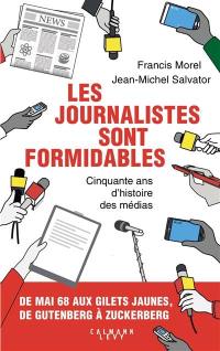 Les journalistes sont formidables : cinquante ans d'histoire des médias