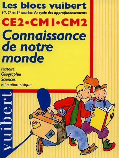 Connaissance de notre monde, CE2, CM1, CM2 : histoire, géographie, sciences, éducation civique