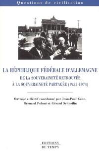 La République fédérale d'Allemagne : de la souveraineté retrouvée à la souveraineté partagée (1955-1974)