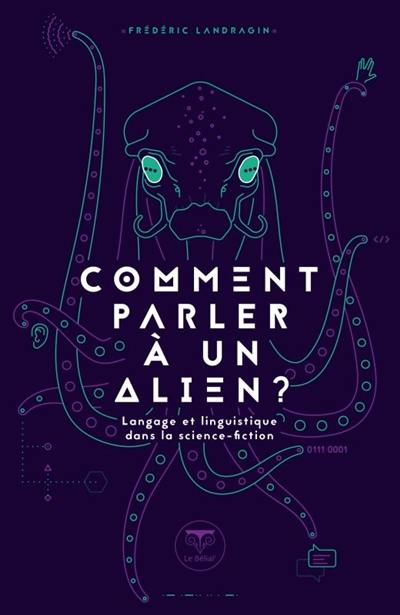 Comment parler à un alien ? : langage et linguistique dans la science-fiction