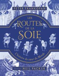 Les routes de la soie : l'histoire du coeur du monde