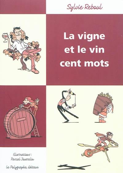 La vigne et le vin : cent mots