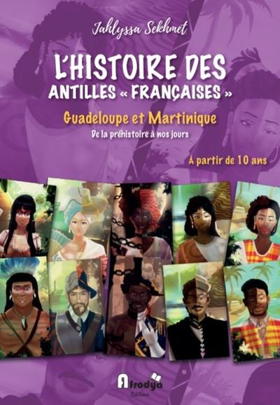 L'histoire des Antilles françaises : Guadeloupe et Martinique, de la préhistoire à nos jours : à partir de 10 ans, collège-lycée L'histoire des Antilles françaises : Guadeloupe et Martinique, de la préhistoire à nos jours : à partir de 10 ans, collège-lycée