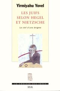 Les Juifs selon Hegel et Nietzsche : la clef d'une énigme