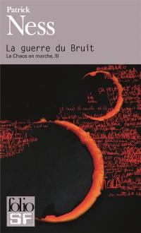 Le chaos en marche. Vol. 3. La guerre du bruit