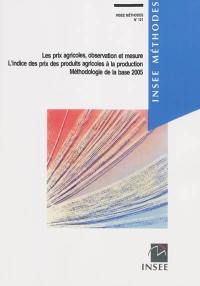 Les prix agricoles, observation et mesure, l'indice des prix des produits agricoles à la production : méthodologie de la base 2005