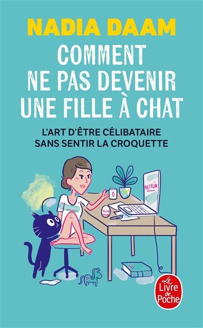 Comment ne pas devenir une fille à chat : l'art d'être célibataire sans sentir la croquette