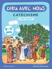 Dieu avec nous : catéchisme 8-11 ans : livre enfant, parcours B