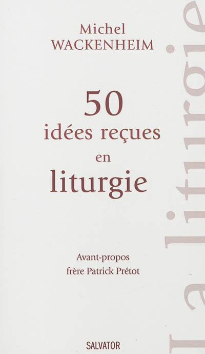 50 idées reçues en liturgie