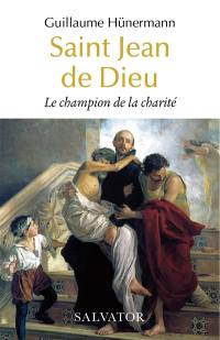 Saint Jean de Dieu : le champion de la charité