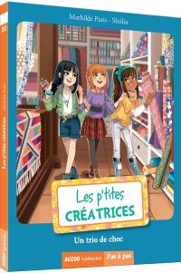 Les p'tites créatrices. Vol. 10. Un trio de choc