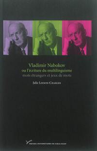 Vladimir Nabokov ou L'écriture du multilinguisme : mots étrangers et jeux de mots