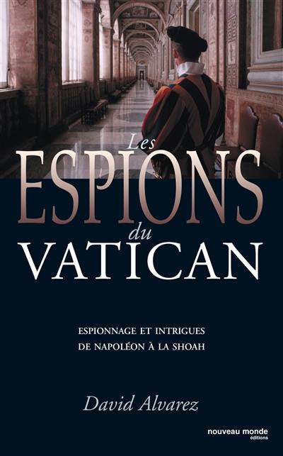 Les espions du Vatican : espionnage et intrigues de Napoléon à la Shoah