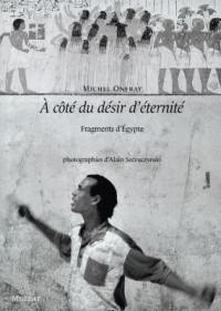 A côté du désir d'éternité : fragments d'Egypte