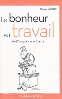 Le bonheur au travail : partition pour une fourmi