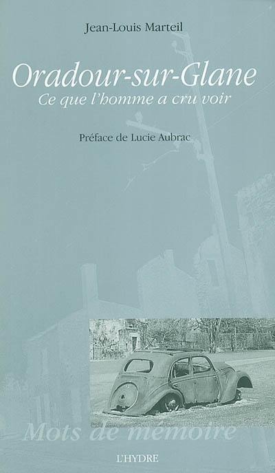 Oradour-sur-Glane : ce que l'homme a cru voir