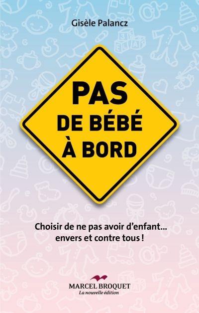 Pas de bébé à bord : choisir de ne pas avoir d'enfant... envers et contre tous!