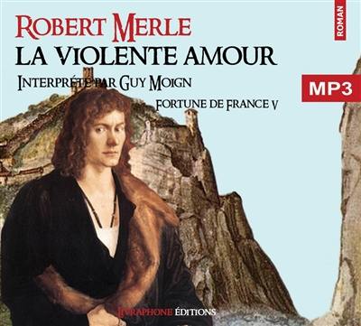 Fortune de France. Vol. 5. La violente amour