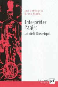 Interpréter l'agir : un défi théorique