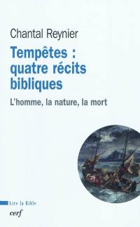 Tempêtes : quatre récits bibliques : l'homme, la nature, la mort