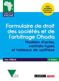 Formulaire de droit des sociétés et de l'arbitrage OHADA : modèles d'actes, contrats-types et tableaux de synthèse : 200 modèles d'actes et formules