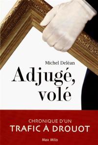 Adjugé, volé : chronique d'un trafic à Drouot