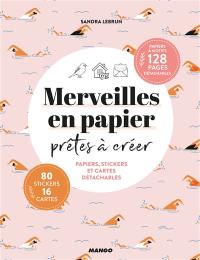 Merveilles en papier prêtes à créer : papiers, stickers et cartes détachables