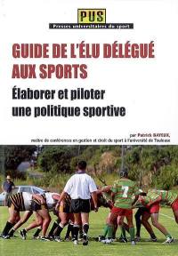 Guide de l'élu délégué aux sports : élaborer et piloter une politique sportive