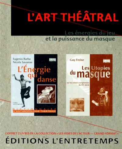 L'art théâtral : les énergies du jeu et la puissance du masque