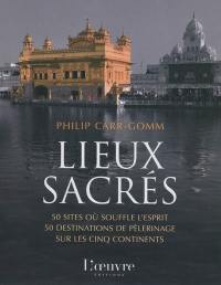 Lieux sacrés : 50 sites où souffle l'esprit, 50 destinations de pèlerinage sur les cinq continents