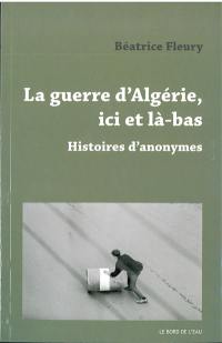 La guerre d'Algérie, ici et là-bas : histoires d'anonymes