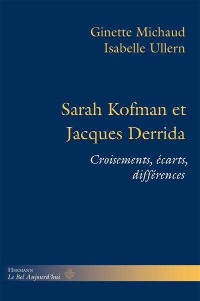 Sarah Kofman et Jacques Derrida : croisements, écarts, différences. Lettres à Jacques Derrida