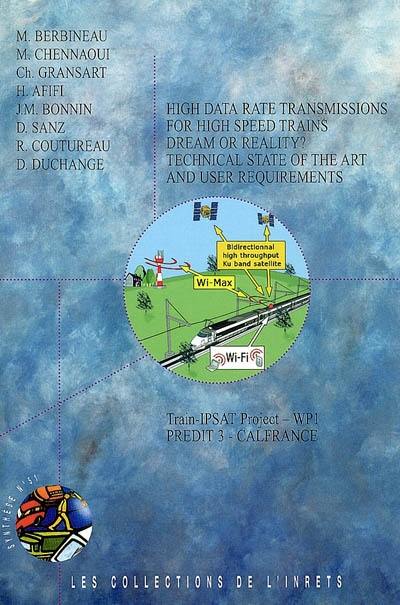 High data rate transmissions for high speed trains, dream or reality ? : technical state of the art and user requirements : train-IPSAT Project-WP1 PREDIT 3-CALFRANCE