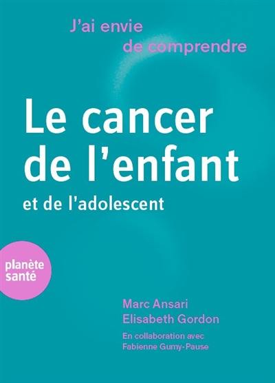 Le cancer de l'enfant et de l'adolescent