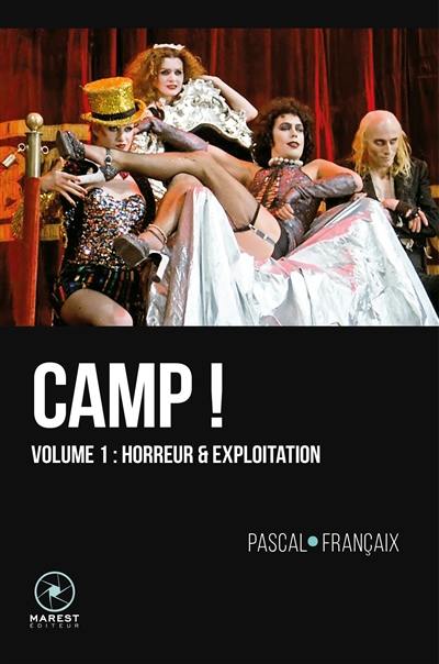 Camp ! : 20 ans d'outrances dans le cinéma anglo-saxon (1960-1980). Vol. 1. Horreur & exploitation