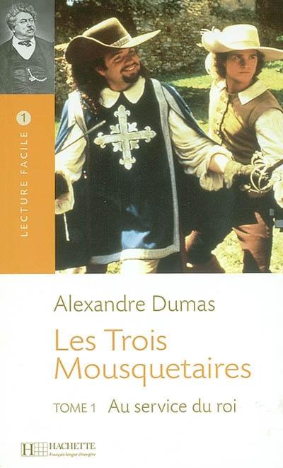 Les trois mousquetaires. Vol. 1. Au service du roi