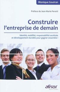 Construire l'entreprise de demain : identité, mobilité, responsabilité sociétale et développement durable pour gagner ensemble !