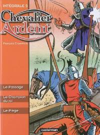 Chevalier Ardent : intégrale. Vol. 5