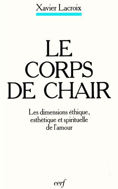 Le corps de chair : les dimensions éthique, esthétique et spirituelle de l'amour