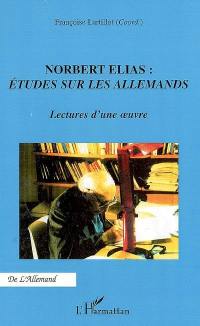 Norbert Elias, Etudes sur les Allemands : lectures d'une oeuvre