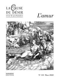 Cause du désir (La), n° 110. L'amur