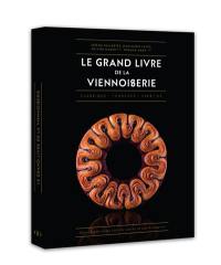 Le grand livre de la viennoiserie : classique, tendance, prestige