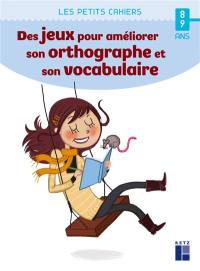 Des jeux pour améliorer son orthographe et son vocabulaire : 8-9 ans