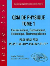 QCM de physique. Vol. 1. Electrocinétique, électrostatique, électronique, électromagnétisme PCSI-MPSI-PTSI, PC-PC*, MP-MP*, PSI-PSI*, PT-PT* : classes préparatoires aux grandes écoles scientifiques